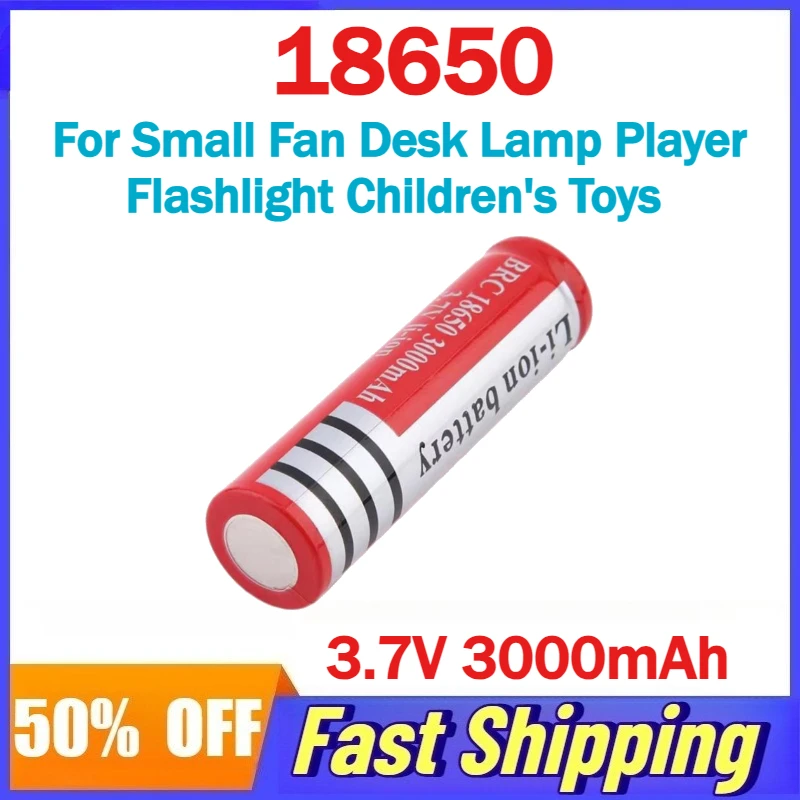 18650 3.7V 3000mAh Lithium Battery for Small Fan Desk Lamp Player Flashlight Children's Toys Rechargeable Batteries