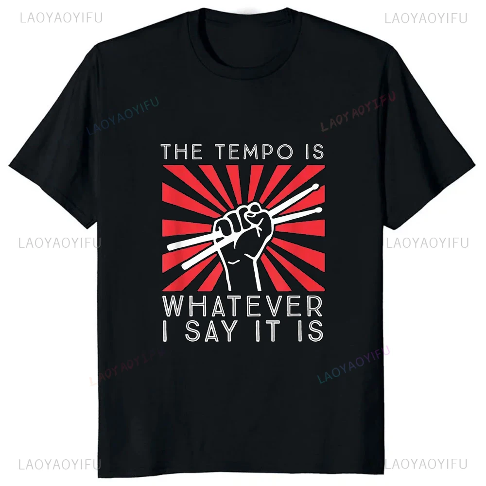 The Tempo Is Whatever I Say It Is Printed Funny Drummer Design Man T-shirt Harajuku Casual Streetwear Hipster Tshirt Soft Tees