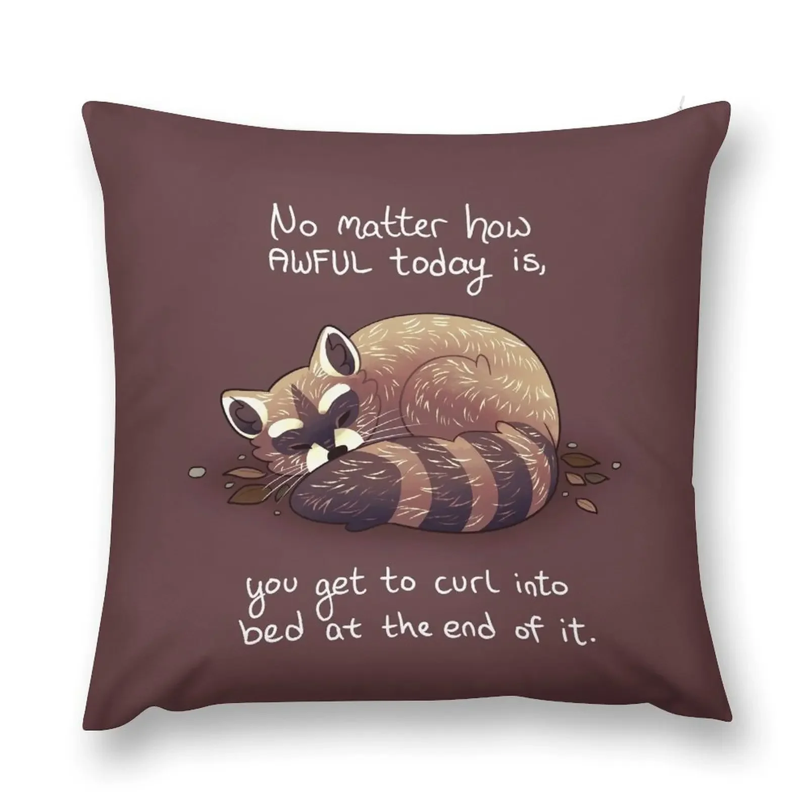 No matter how awful today is... Cuddly Raccoon Throw Pillow Anime pillow cover luxury Cushion Cover Luxury Sofa Cushions pillow