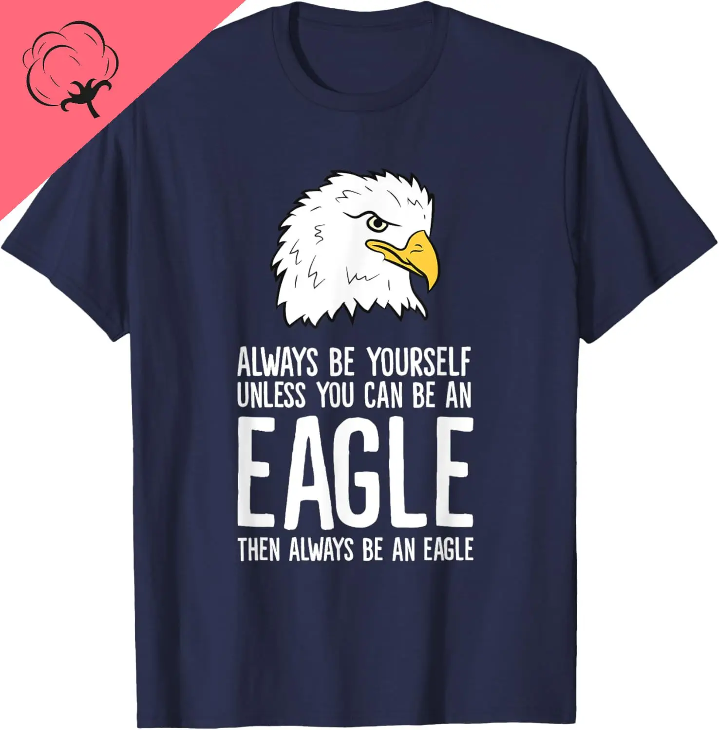 

Футболка Always Be Yourself Unless You Can Be An Eagle, мужская футболка Kawayi, дышащая и удобная хлопковая футболка Camiseta Hombre