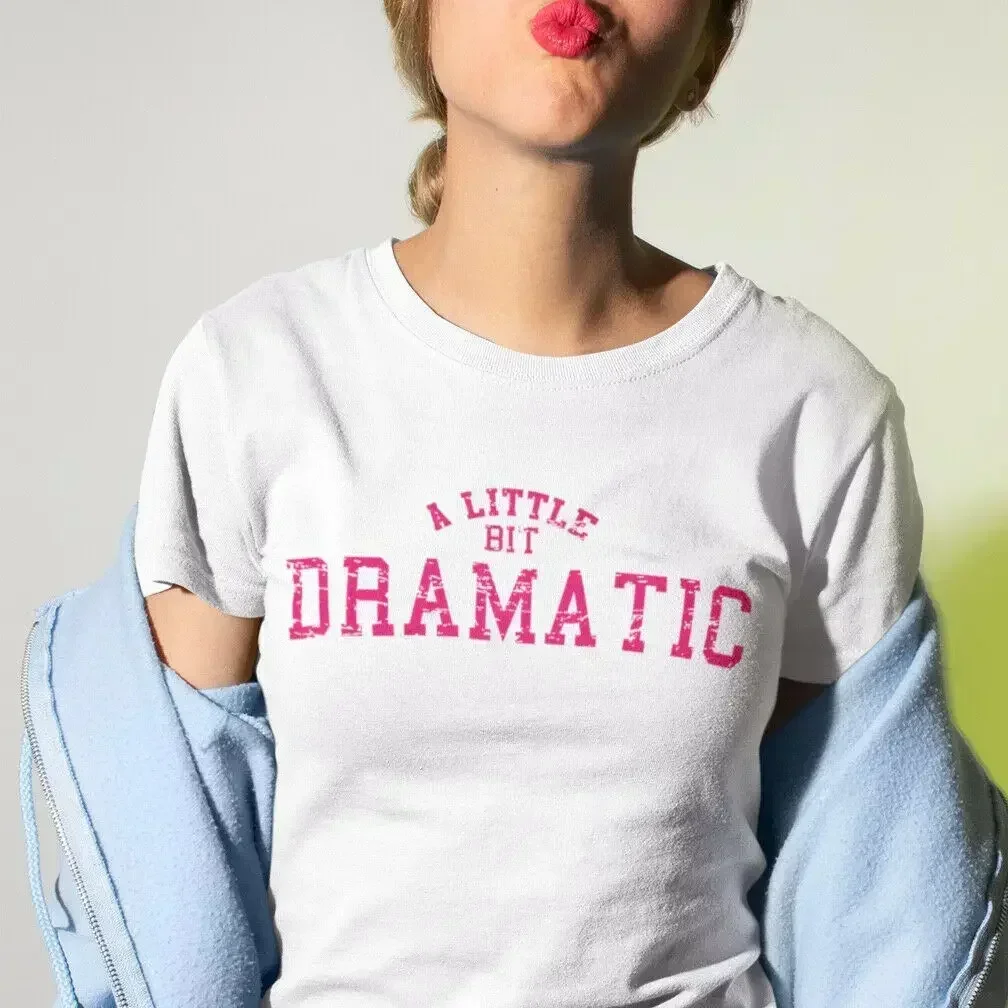 A Little Bit Dramatic Slogan Inspired From Mean Girls Printed T Shirt - So Fetch