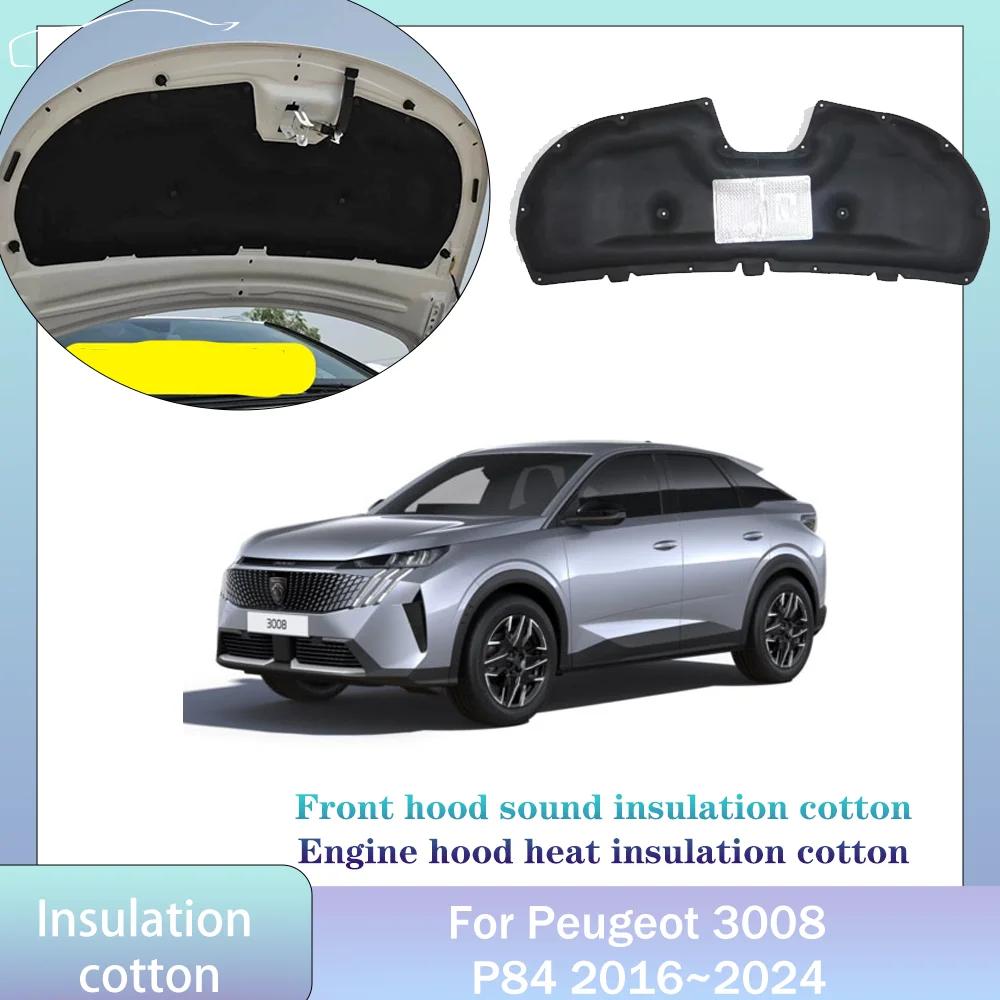 

For Peugeot 3008 P84 2016~2024 2017 2018 2019 Car Hood Engine linin Thermal Insulation Cotton Soundproof Mat Cover Accessories