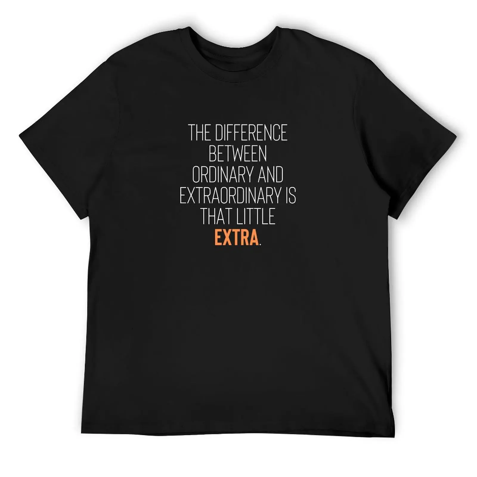 The difference between ordinary and extraordinary is that little extra. Inspirational T-Shirt customs new edition t shirts men