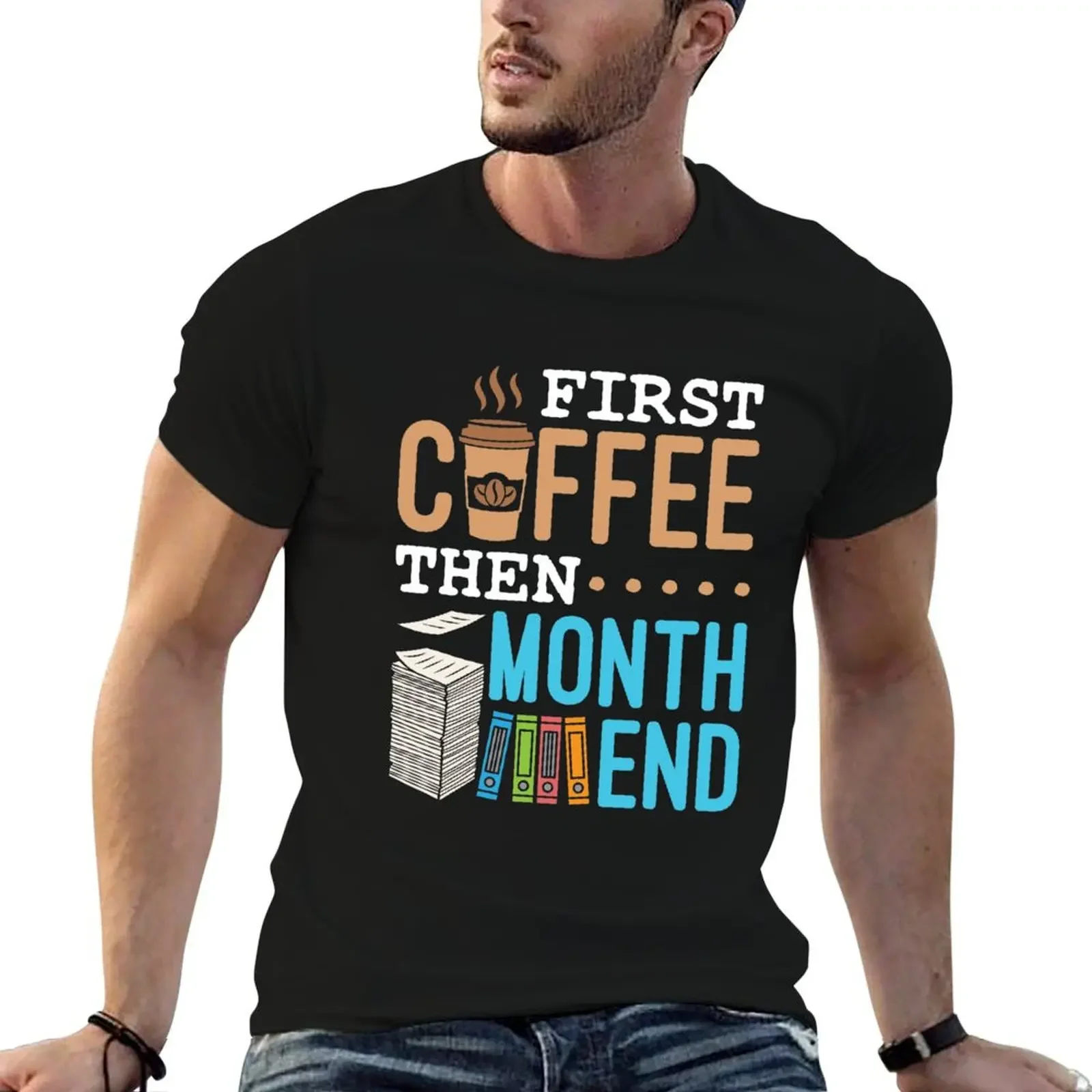 

Accounting Bookkeeping First Coffee Then Month End T-Shirt Blouse shirts graphic anime mens designer clothes