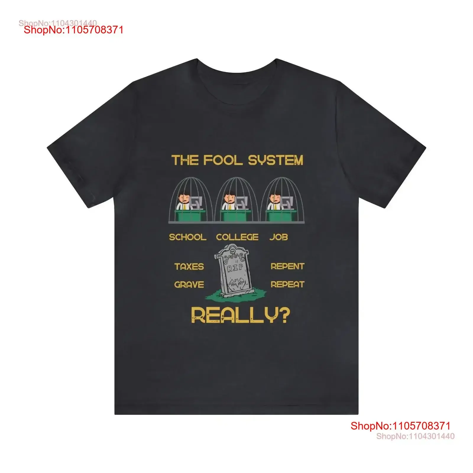 Sarcastic T Shirt The Fool System School College Job Taxes Repent Grave Repeat Really vintage Washed designer clothes Stretched