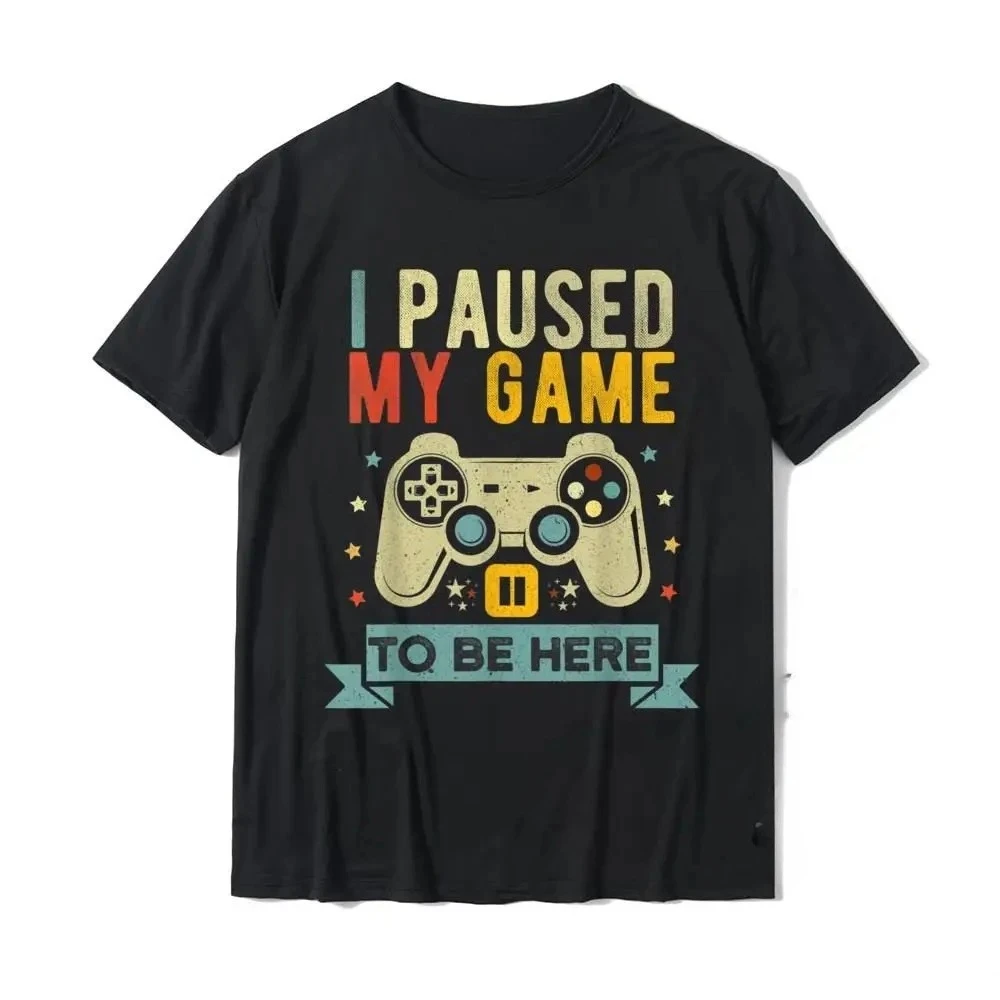 I Paused My Game To Be Here Funny Video Game Humor Joke T-Shirt Gift Womens T Shirt Crazy Cute Tshirt