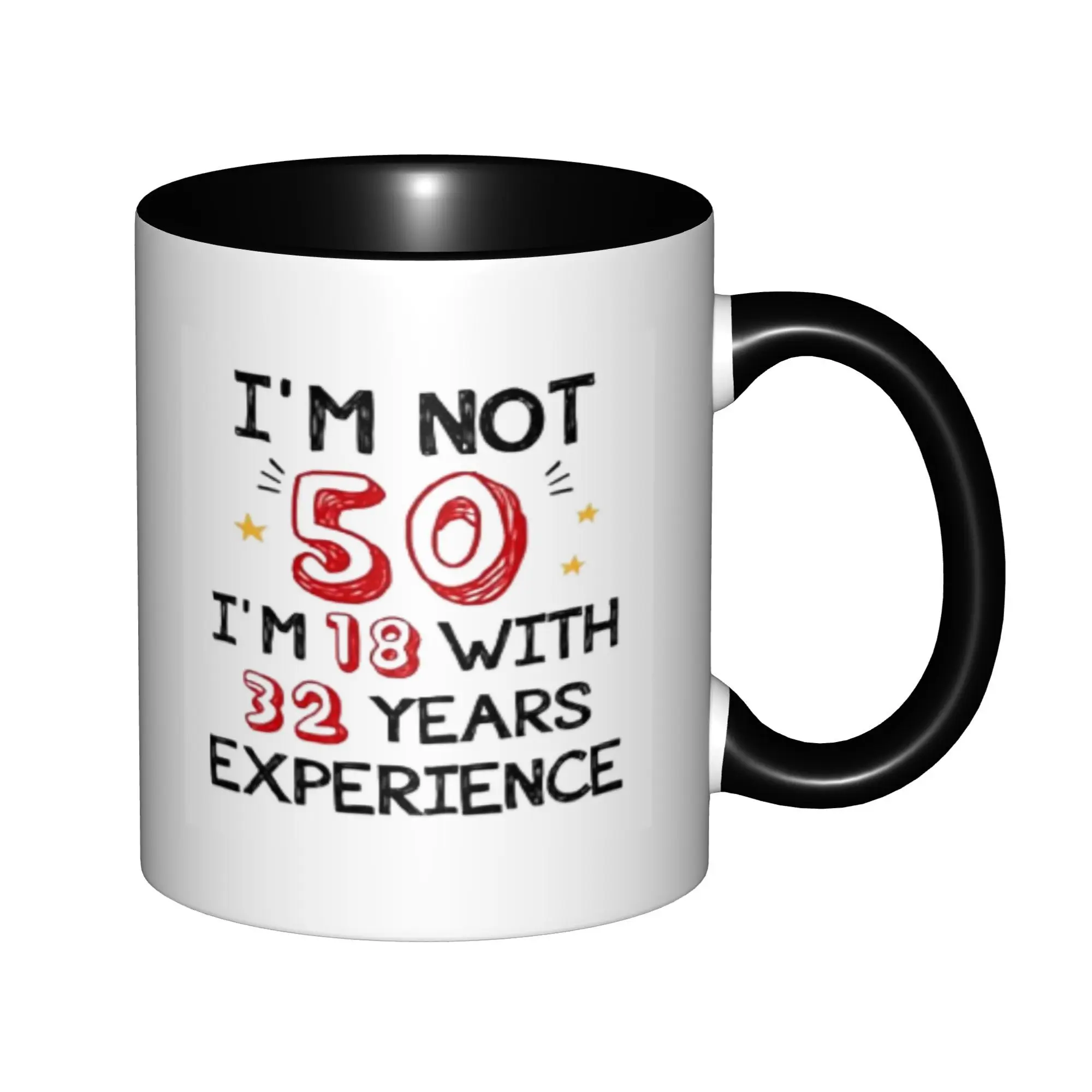 

I'm Not 50 I Am 18 With 32 Years Experience Mugs With Black Handle Birthday Coffee Mugs Ceramic Tea Cups 11oz