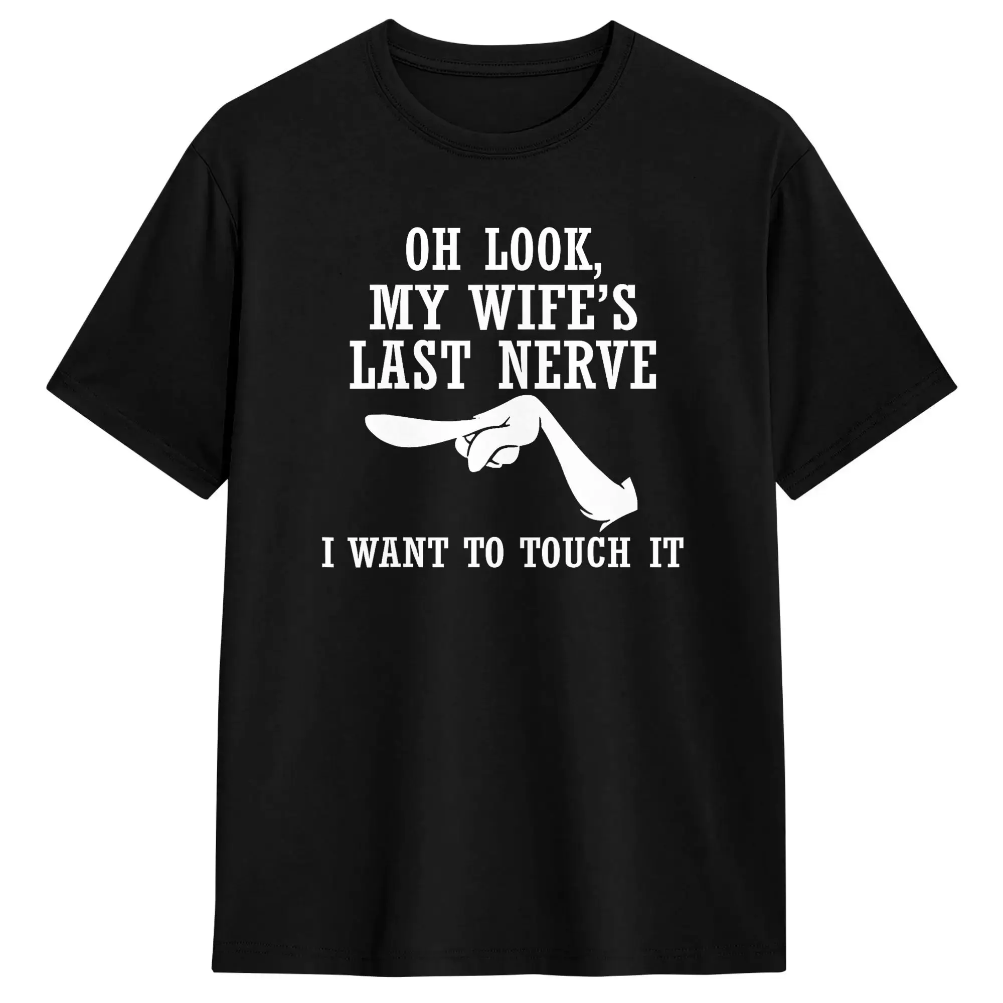 Oh Look My Wife‘s Last Nerve I Want to Touch It Funny Quotes T-Shirt Summer  Harajuku T-Shirts Cotton O-Neck Oversized Tees