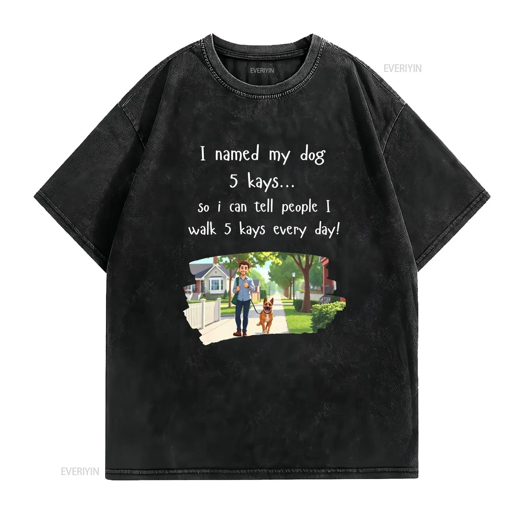 I Named My Dog 5 Kays Funny Walking T Shirt vintage Washed homme graphic Top For Everyday Wear Stylish streetwear Unisex
