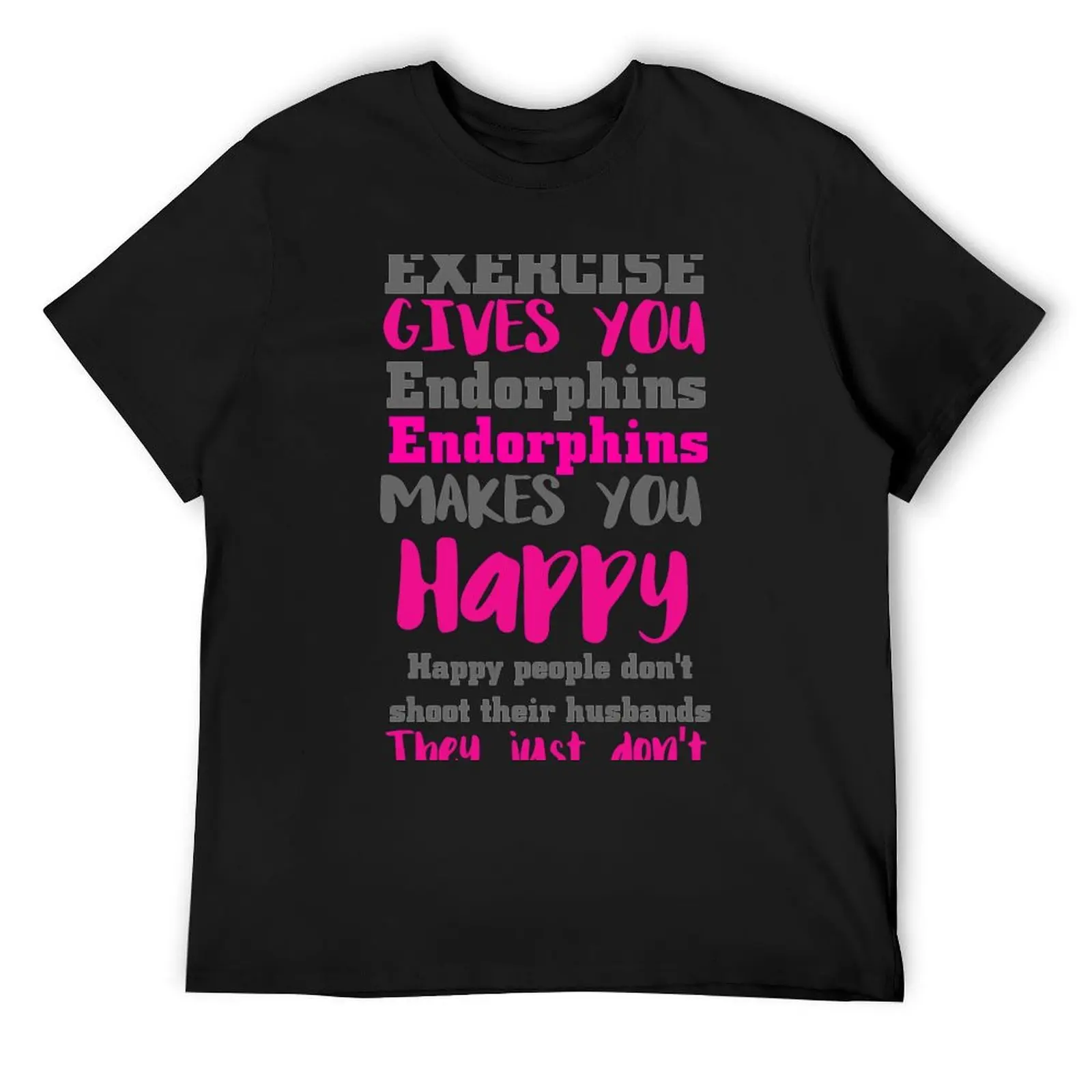 

Exercise gives you endorphins T-Shirt graphic t shirts plus sizes customizeds oversizeds mens big and tall t shirts