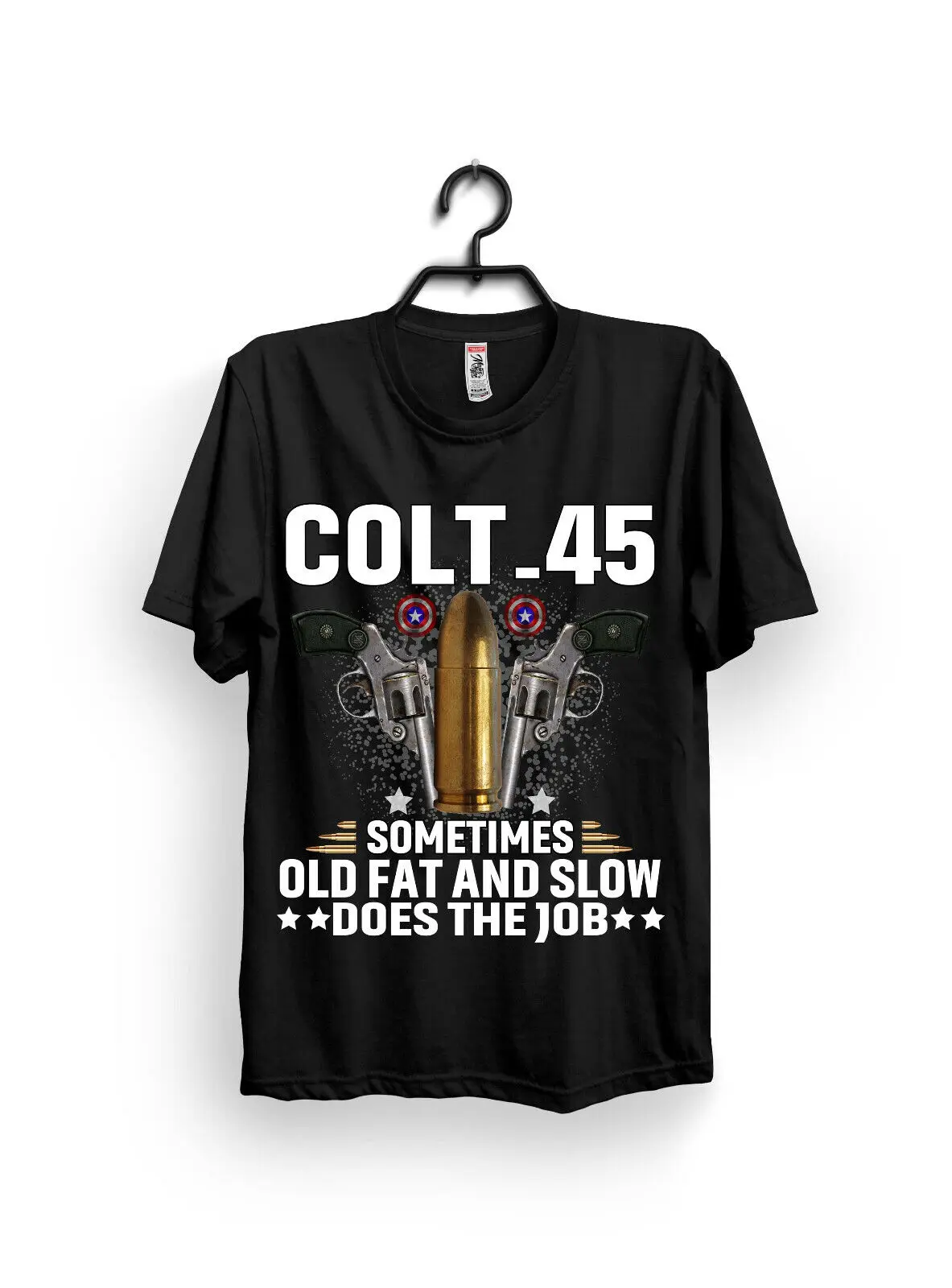 Colt 45 Fat and slow does job Gun 2020 Joke Funny T-Shirt Amendment NRA pistol