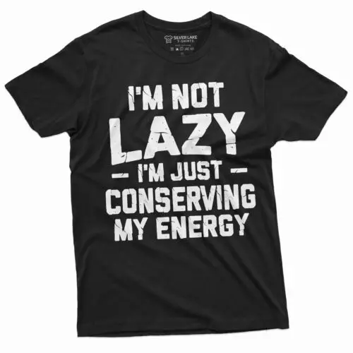 Men's Funny I am not Lazy T-shirt Conserving Energy Humorous tee Birthday Gift