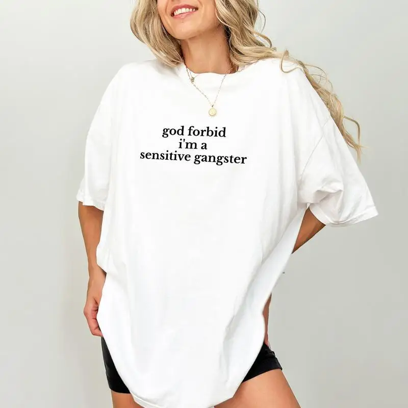 

God Forbid I'm a Sensitive Gangster T-shirt Funny Quote Sarcastic Graphic Tee Unisex Oversized Short Sleeve Top