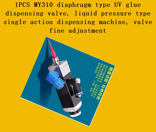 1PCS MY310 diaphragm type UV glue dispensing valve, liquid pressure type single action dispensing machine, valve fine adjustment