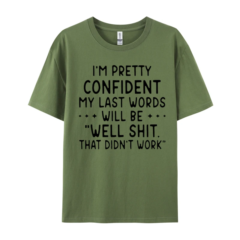 Linguistic Cotton T-Shirt I'M Pretty Confident My Last Words Will Be Well Shit That Didnt Work Mens Crazy Tops Tees Funny