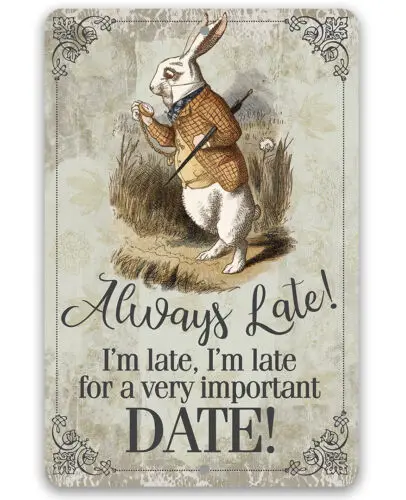 Metal Sign - Always Late For a Very Important Date - Durable Art Decor