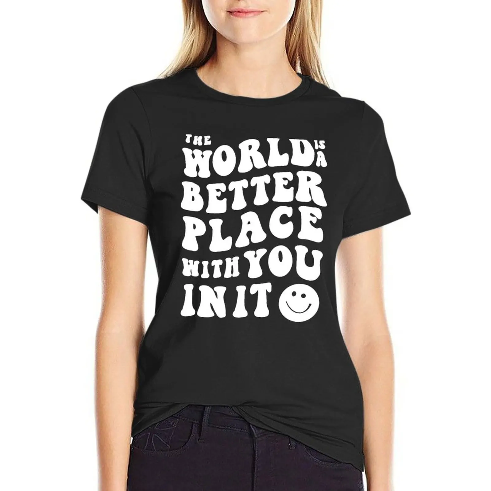 

The World is a Better Place With You In It White T-Shirt hippie clothes Aesthetic clothing woman t shirt