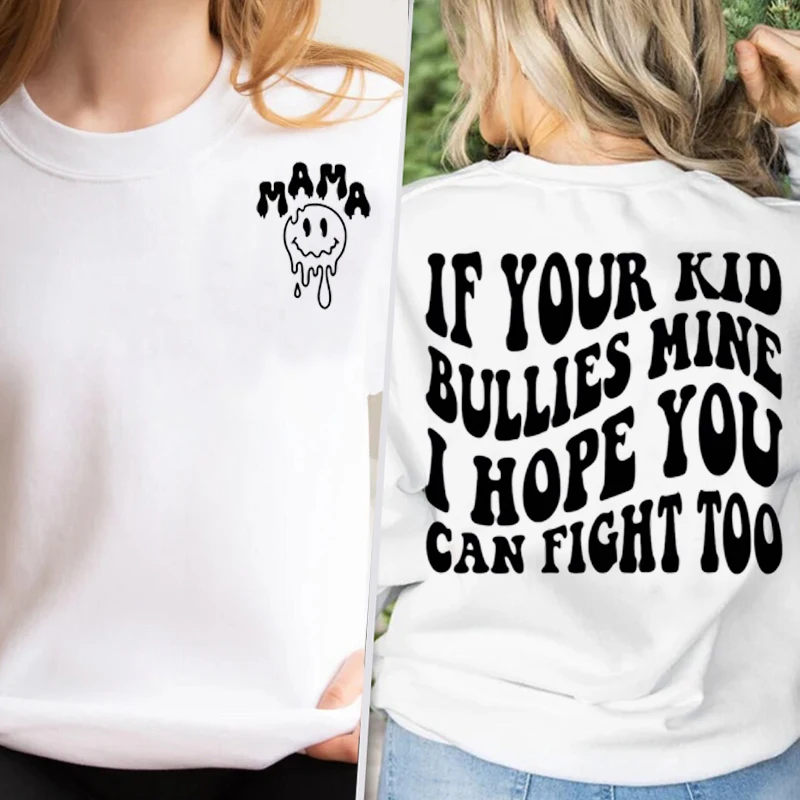 If Your Kid Bullies Mine I Hope You Can Fight Too Sweatshirts Women Pullover Spring Autumn Sweatshirt No Hood Funny Gift for Mom