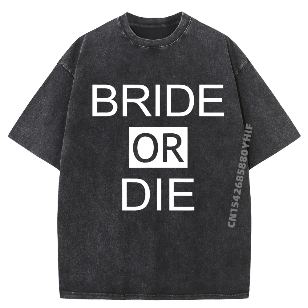 

Забавная свадебная футболка для девичника для медового месяца, невеста или Die, Harajuku, негабаритная стираная футболка, мужская одежда