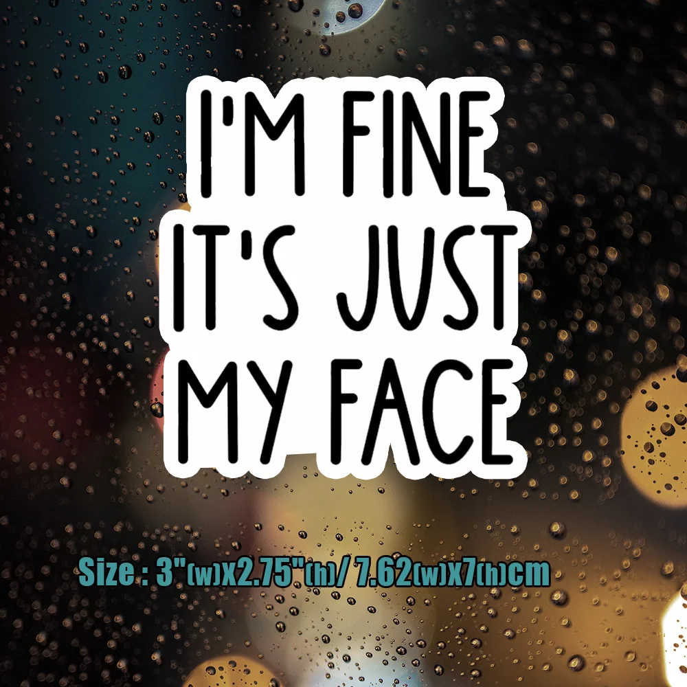 I’m Fine It’s Just My Face, Funny Water Bottle Sticker, Laptop Sticker, Sarcastic Quotes, Sassy Stickers