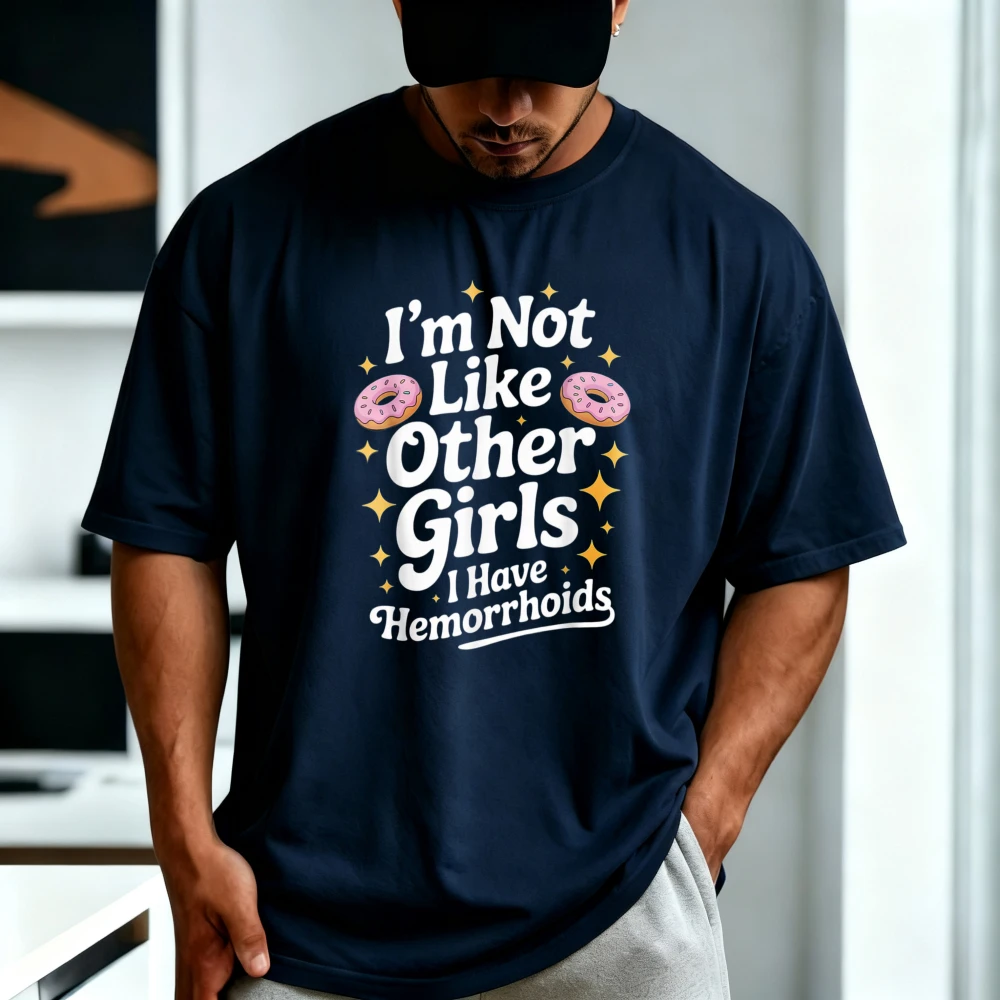 Funny Text Im Not Like Other Girls I Have Hemorrhoids Humorous Quote Tshirt Crew Neck Short Sleeve Loose Man Women T-Shirt