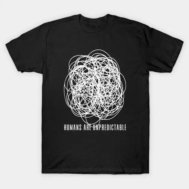 NWT Humans are Unpredictable No 1 on a Dark Background Funny Unisex T-Shirt  High Quality 100%Cotton Short Sleeve