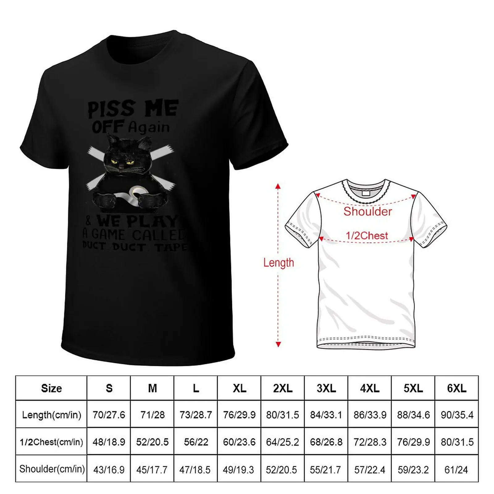 BLACK CAT PISS ME OFF AGAIN AND WE PLAY A GAME CALLED DUCT DUCT TAPE SHIRT1 T-Shirt Big Size Crew Neck T-Shirt