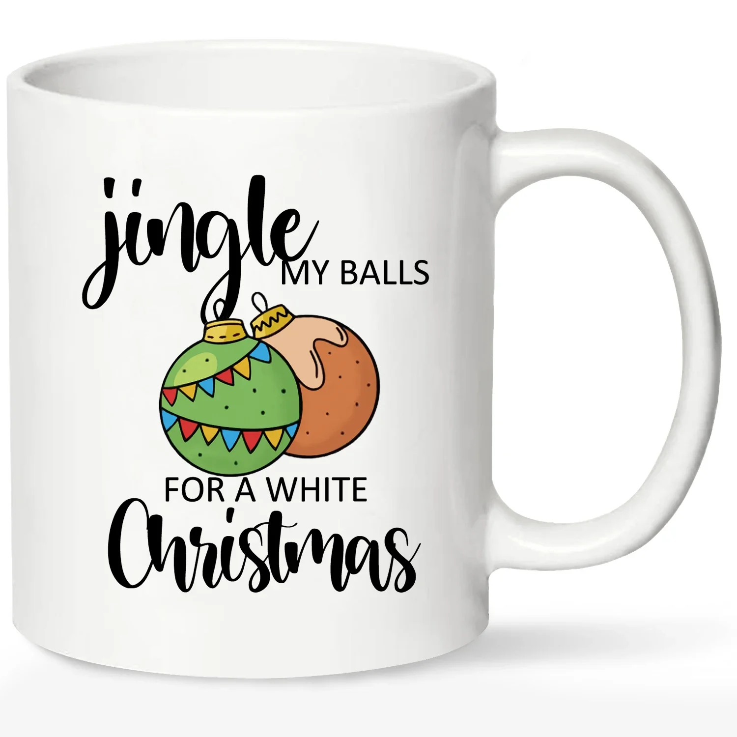 Jingle My Balls For A White Christmas Ceramic Mug,Party Cups for Home School Office Table Centerpieces Housewarming Gift.