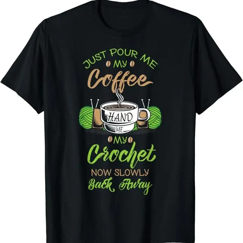 

Just Pour Me Coffee Hand Me My Crochet Graphic T-Shirt Funny Crafter Gift Tee