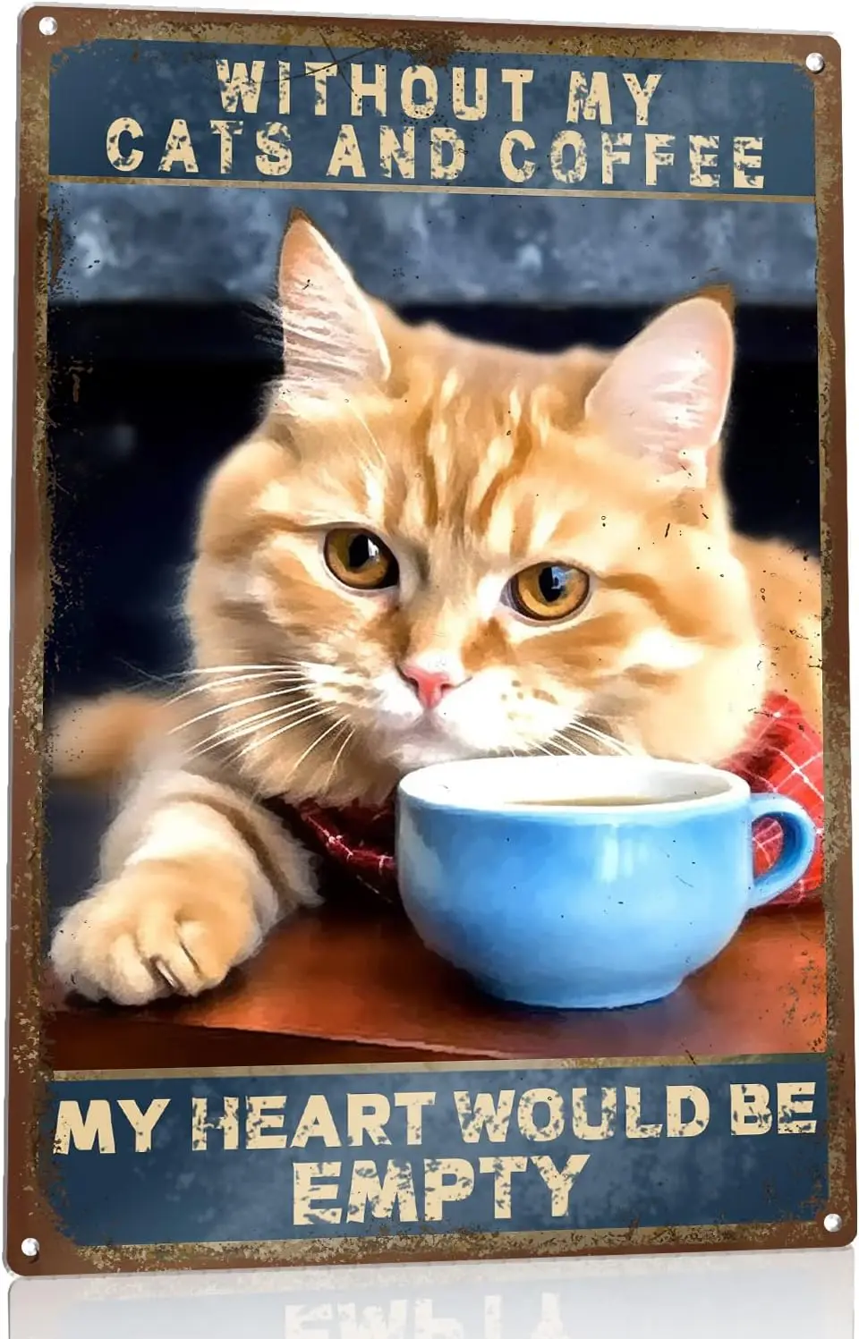 Without My Cats And Coffee Tin Signs Wall Art For Office Vintage Wall Decor Unisex Adult 8x12 in good sign