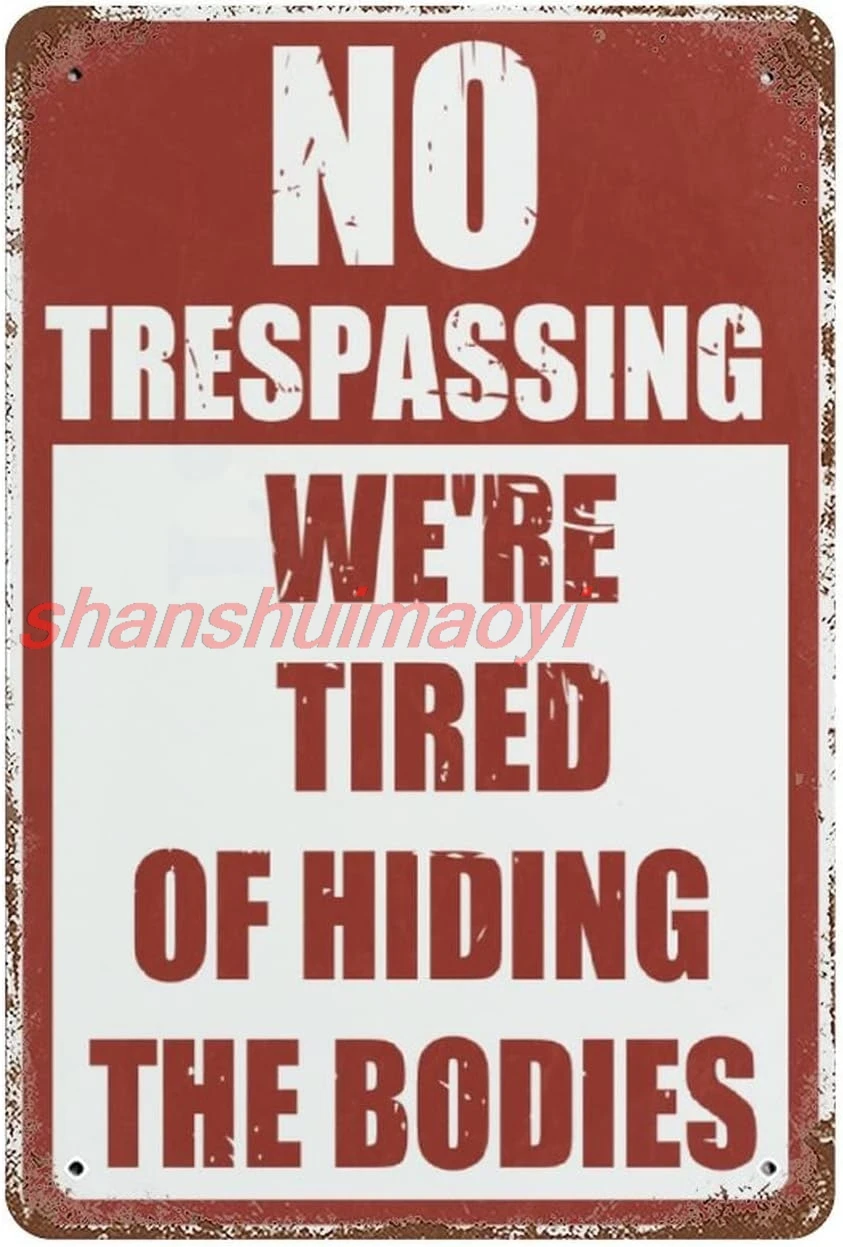 Vintage Metal Tin Sign No Trespassing We're Tired Of Hiding The Bodies Horror Funny Halloween Street Home Bar Poster Wa ALIA