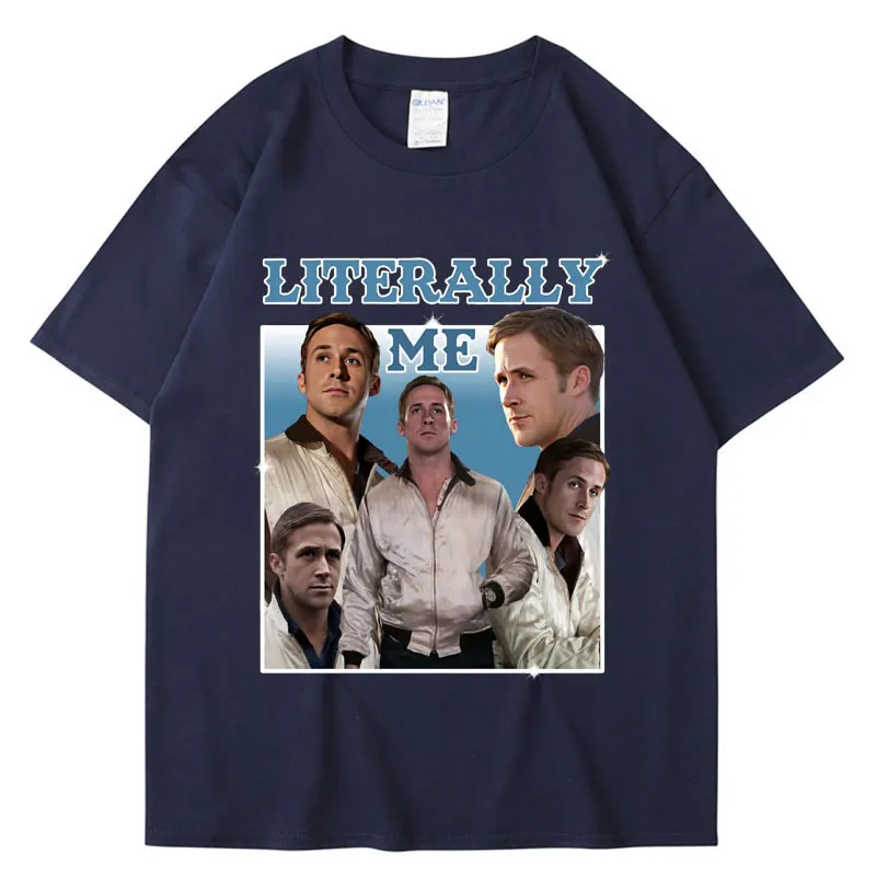 Literally Me Ryan Gosling Graphic T Shirt Men Women Casual Cotton Harajuku Short Sleeve Loose T-shirt Hip Hop Vintage Streetwear