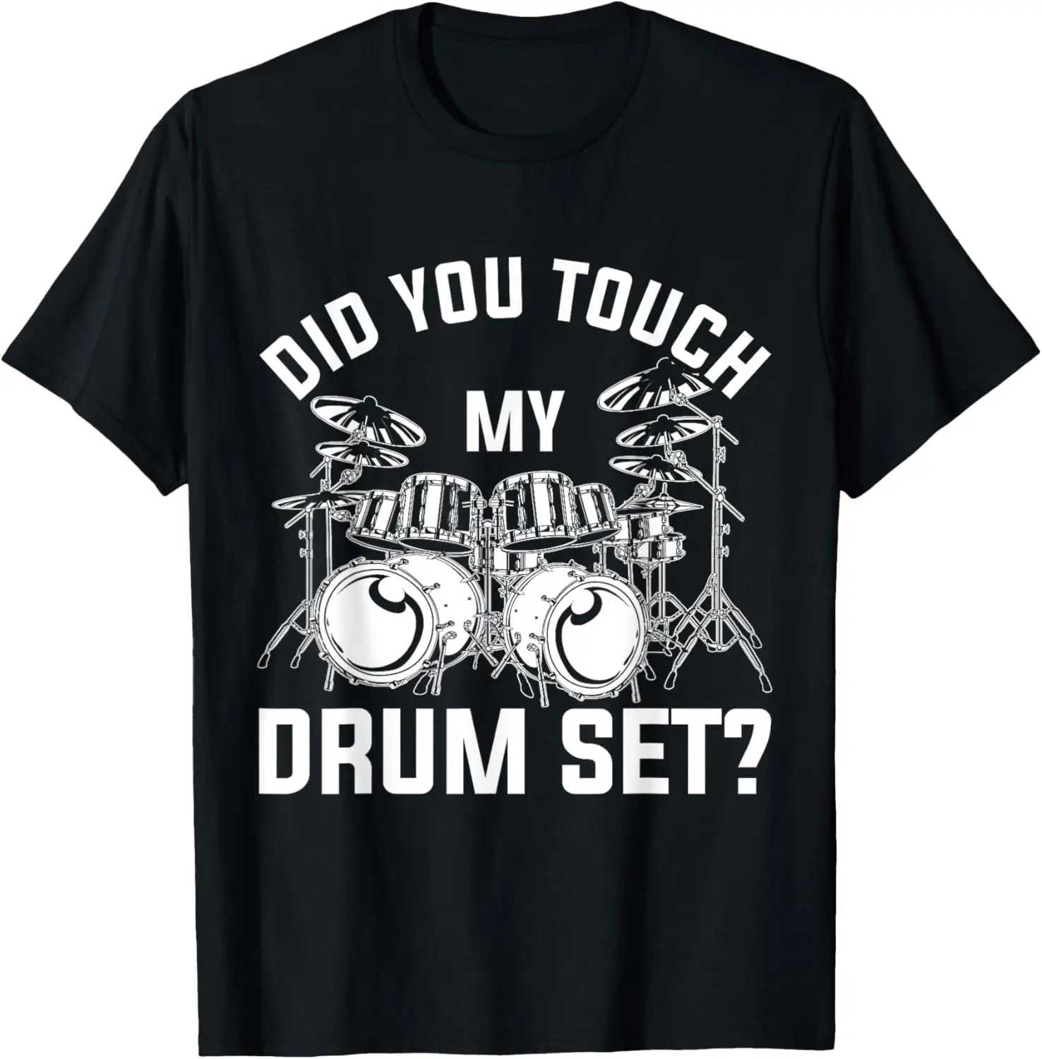 

Did You Touch My Drum Set Funny Drummer Percussion Drums T-Shirt