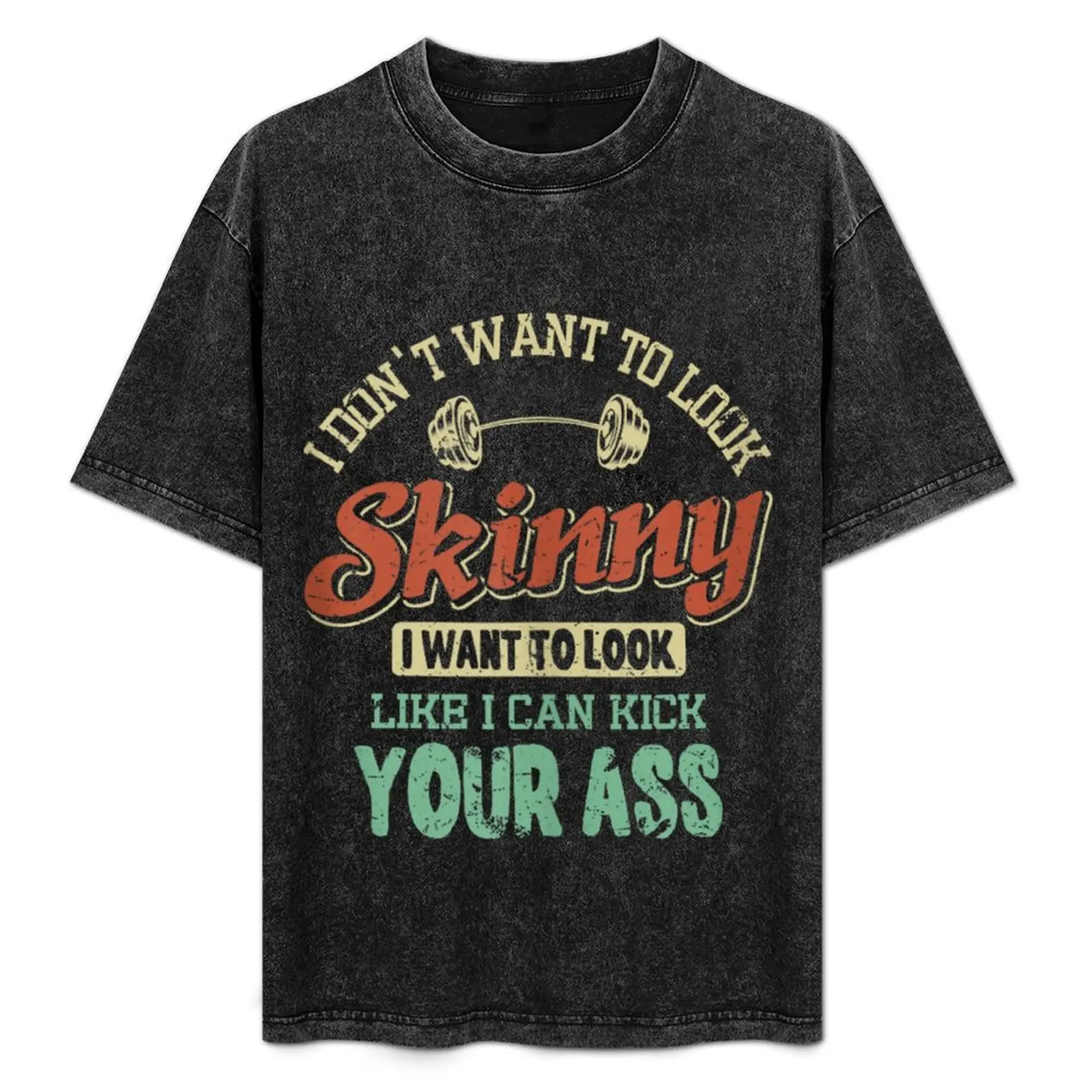 

I Don't Want To Look Skinny Funny Gym Muscle Workout Quote T-Shirt anime stuff oversized graphic tee hippie clothes shirts men