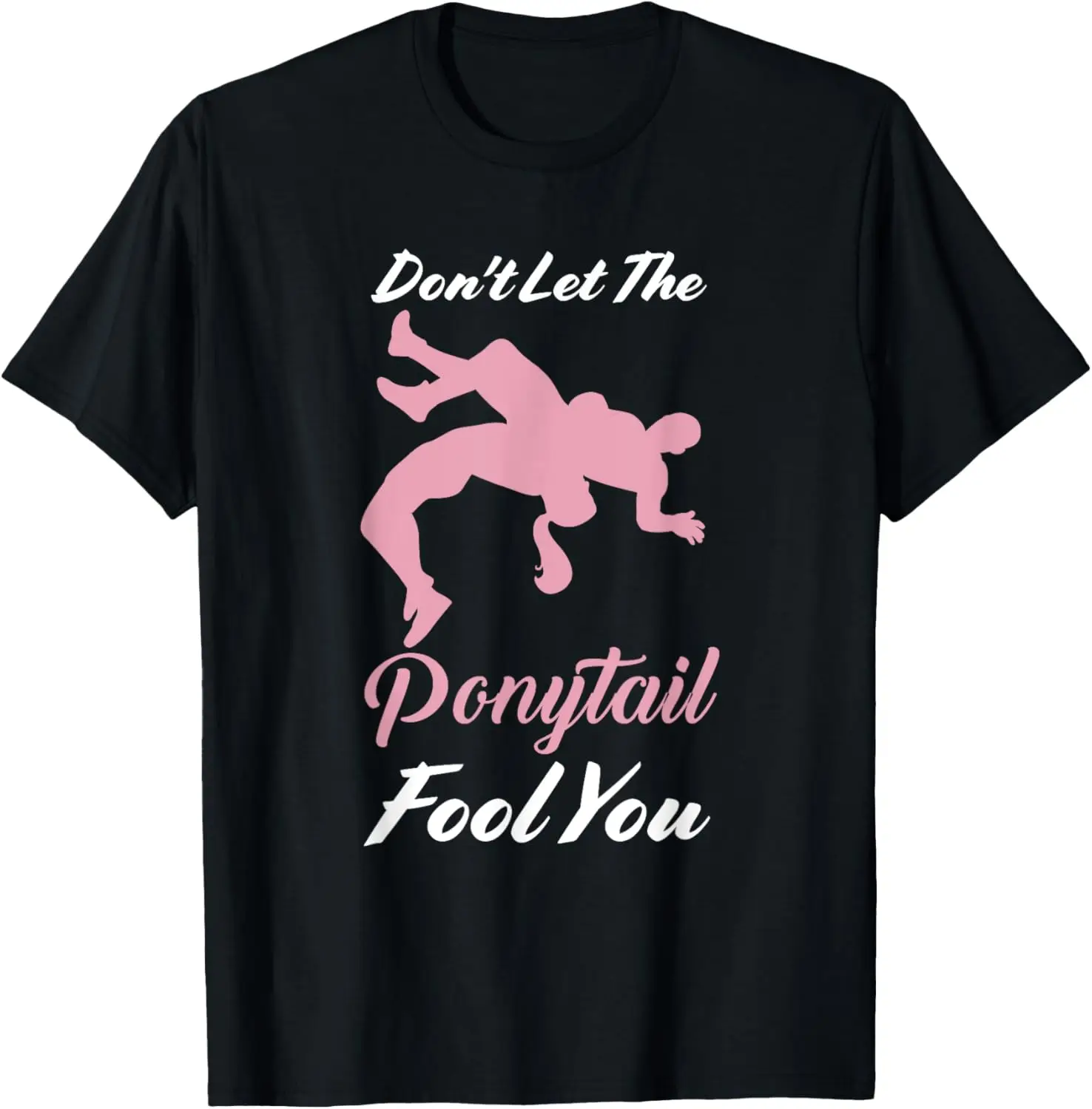 Don't let the ponytail fool you Wrestling Girl T-Shirt