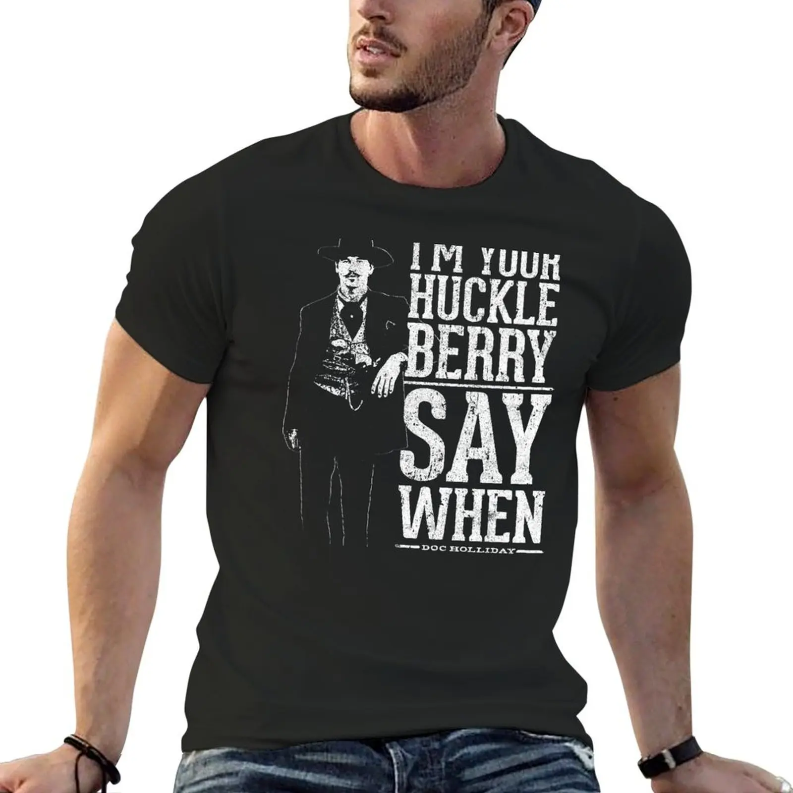 I'm Your Huckleberry - Say When T-Shirt korean fashion shirts graphic tee anime tshirt aesthetic clothes mens champion t shirts