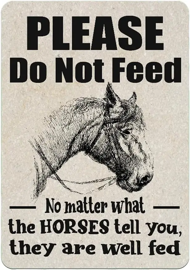 Do Not Feed the Horses - No Matter What The Horses Tell You They Are Well Fed Sign Metal Tin Signs, Farmhouse Poster for Home Of
