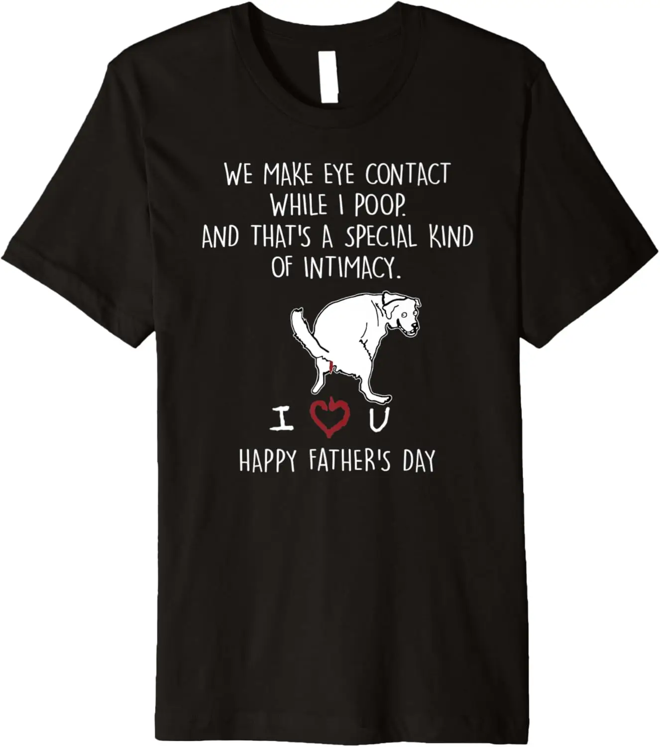 

Funny We Make Eye Contact While I Poop Father Day Black Premium T-Shirt