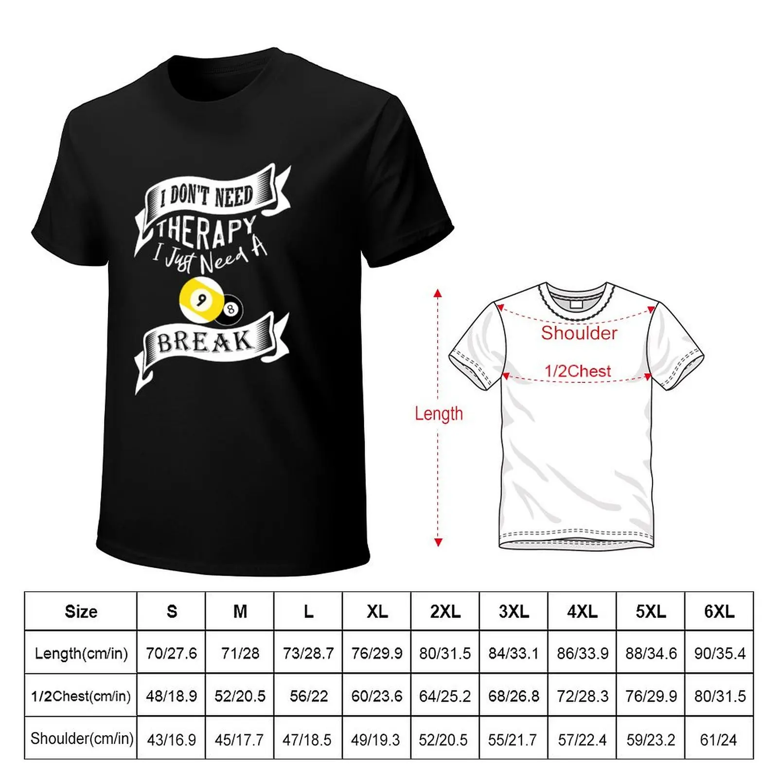 FUNNY BILLIARDS I DON'T NEED THERAPY I JUST NEED A BREAK POOL PLAYER GIFT T-Shirt Work Comfort T-Shirt for Men