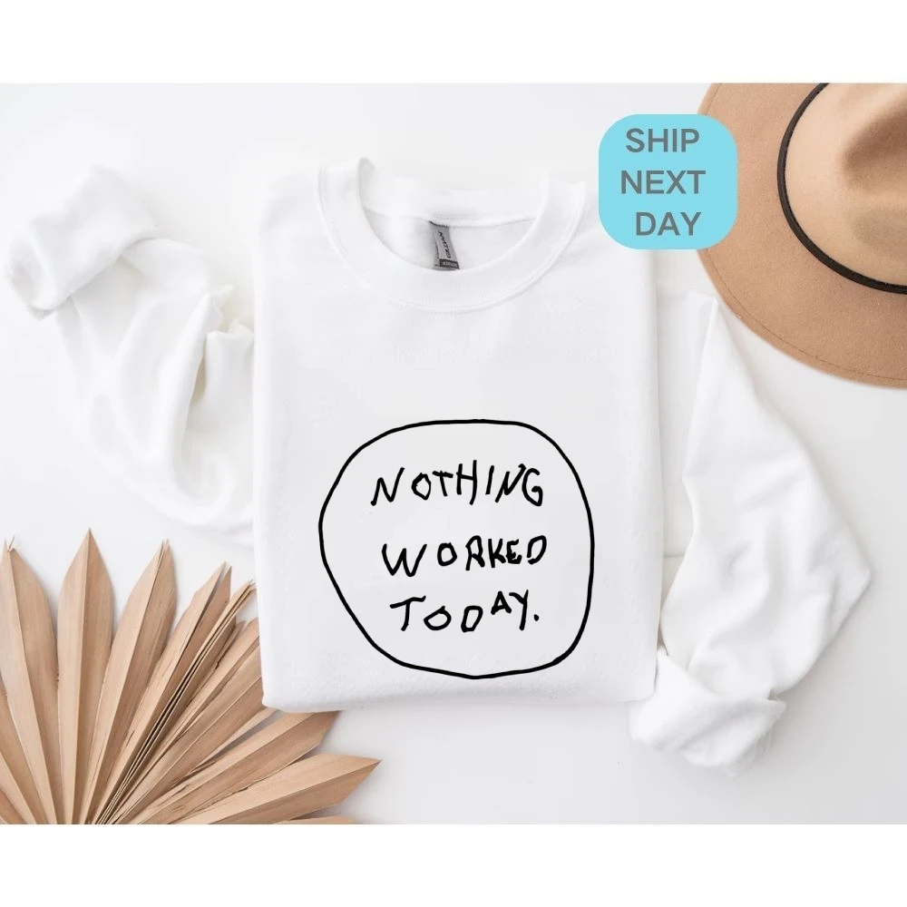 Nothing Worked Sweatshirt Simple Text Design Autumn Winter Casual Loose Long Sleeved Relatable Casual Comfortable Cloth Tops