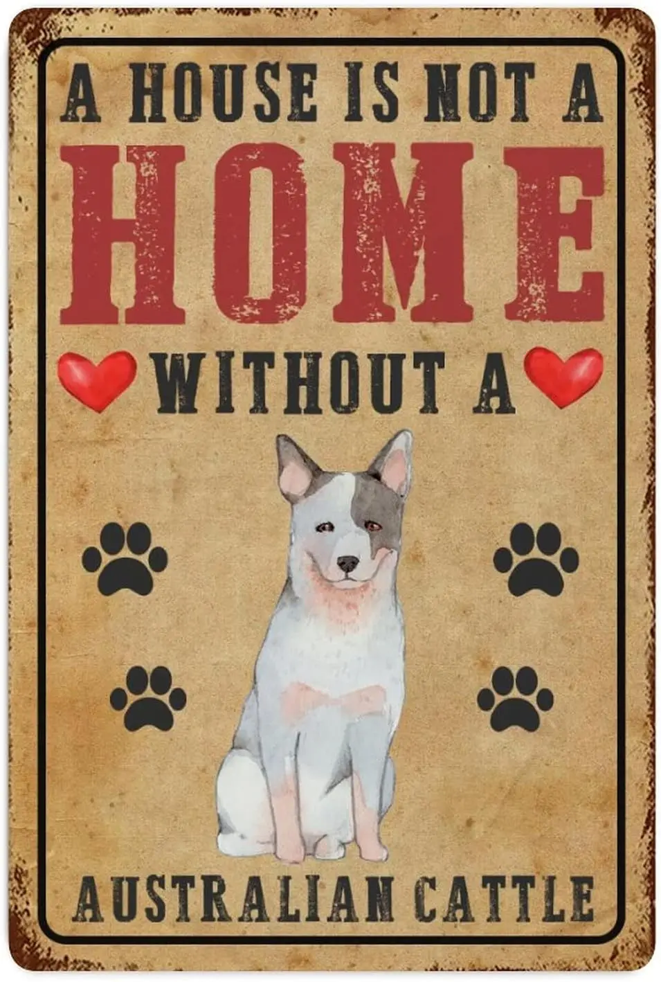 Dog Paw Prints Heart Metal Tin Sign Wall Decor A House Is Not A Home Without A Australian Cattle Metal Wall Art Plaque Alphabet