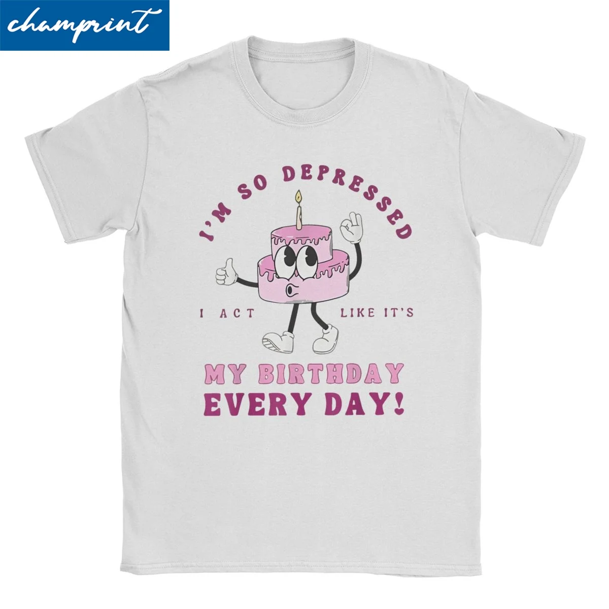 I'm So Depressed I Act Like It's My Birthday Everyday Funny for Men Women T Shirt Creative Tee Shirt T-Shirt Cotton Summer Tops