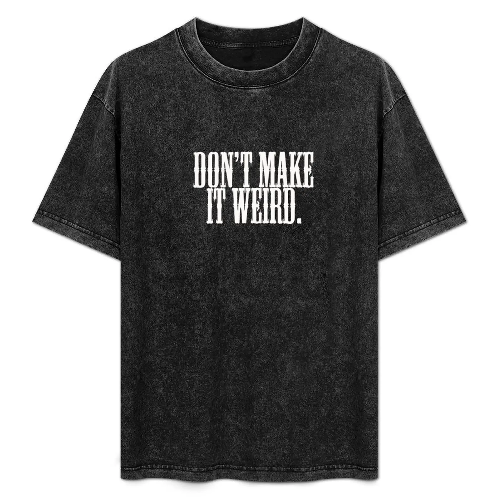 

don't make it weird T-Shirt street wear vintage anime shirt Aesthetic clothing mens clothing