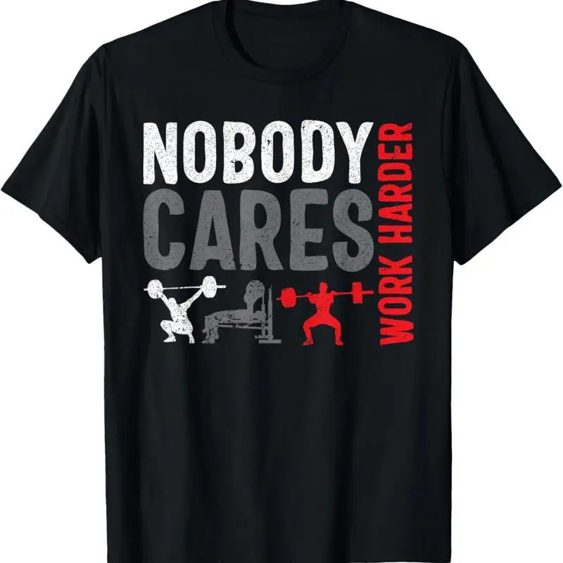 Work Harder Weightlifting Nobody Cares Bodybuilding Gym T Shirt