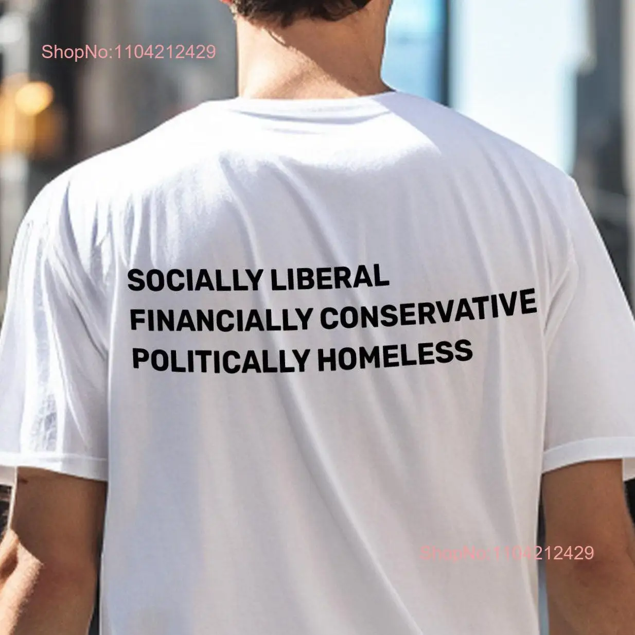 Political Statement T Shirt Socially Liberal Financially Conservative Politically Homeless Bold Message Strong Economy Vibe