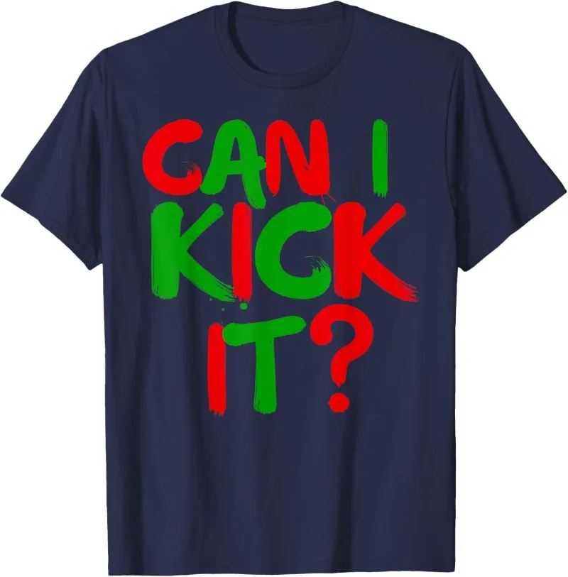Can I Kick It Novelty Hip Hop T-Shirt Can I Kick It T-Shirt Funny Letters Shirt Men's T Shirt Woman Shirt Personalized Clothing