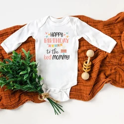 Happy Birthday To The Best Mommy Newborn Baby Rompers Cotton Long Sleeve Boys Girls Outfits Infant Mommy's Birthday Present