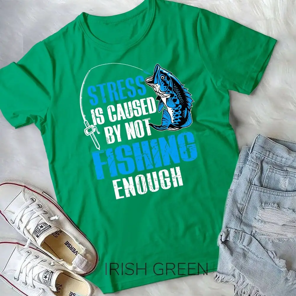 Stress Is Caused By Not Fishing Enough Love Fishing T-Shirt Unisex T-shirt