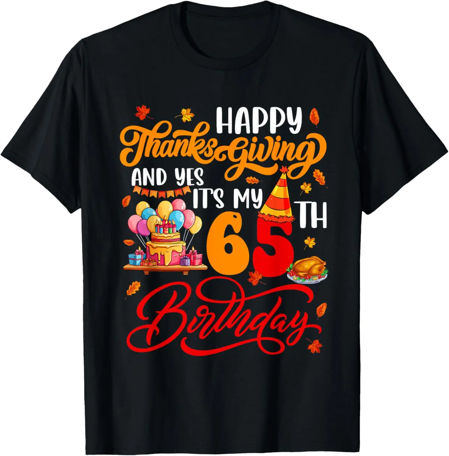 

Happy Thanksgiving And It's My 65th Birthday Autumn Parties T-Shirt，Comfortable cotton T-shirt