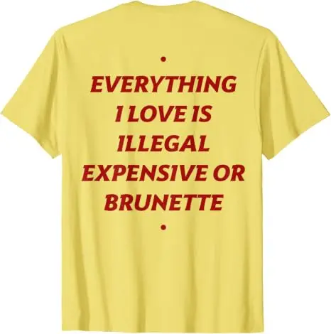 Alles, was ich liebe, ist illegal, teuer oder brünett. Lustiges T-Shirt mit Aufdruck „Y2k Romantic Dating Relationship Letters“. – Detail 6